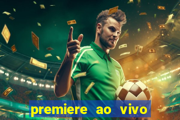 premiere ao vivo hoje gratis